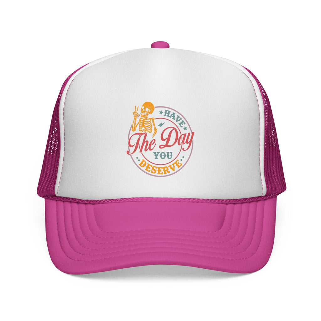 'Have The Day You Deserve' Trucker Hat