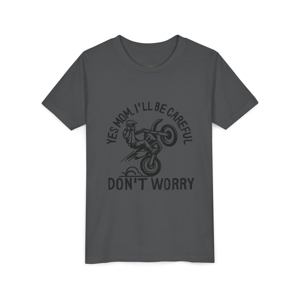 Youth Tee – “Yes Mom I’ll Be Careful, Don’t Worry”