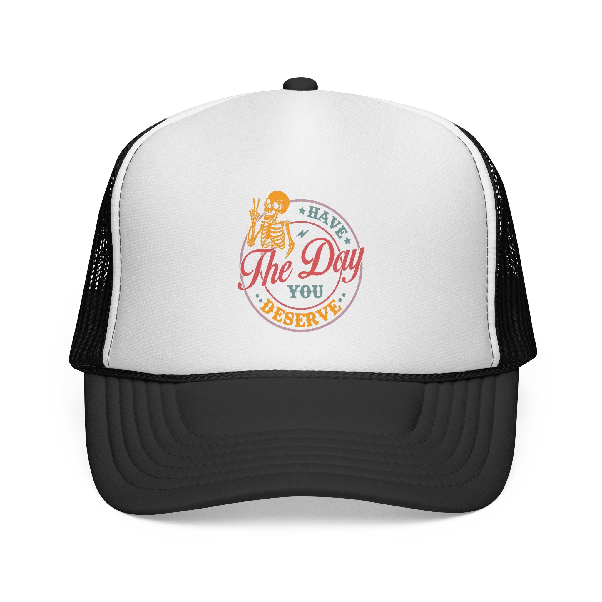 'Have The Day You Deserve' Trucker Hat