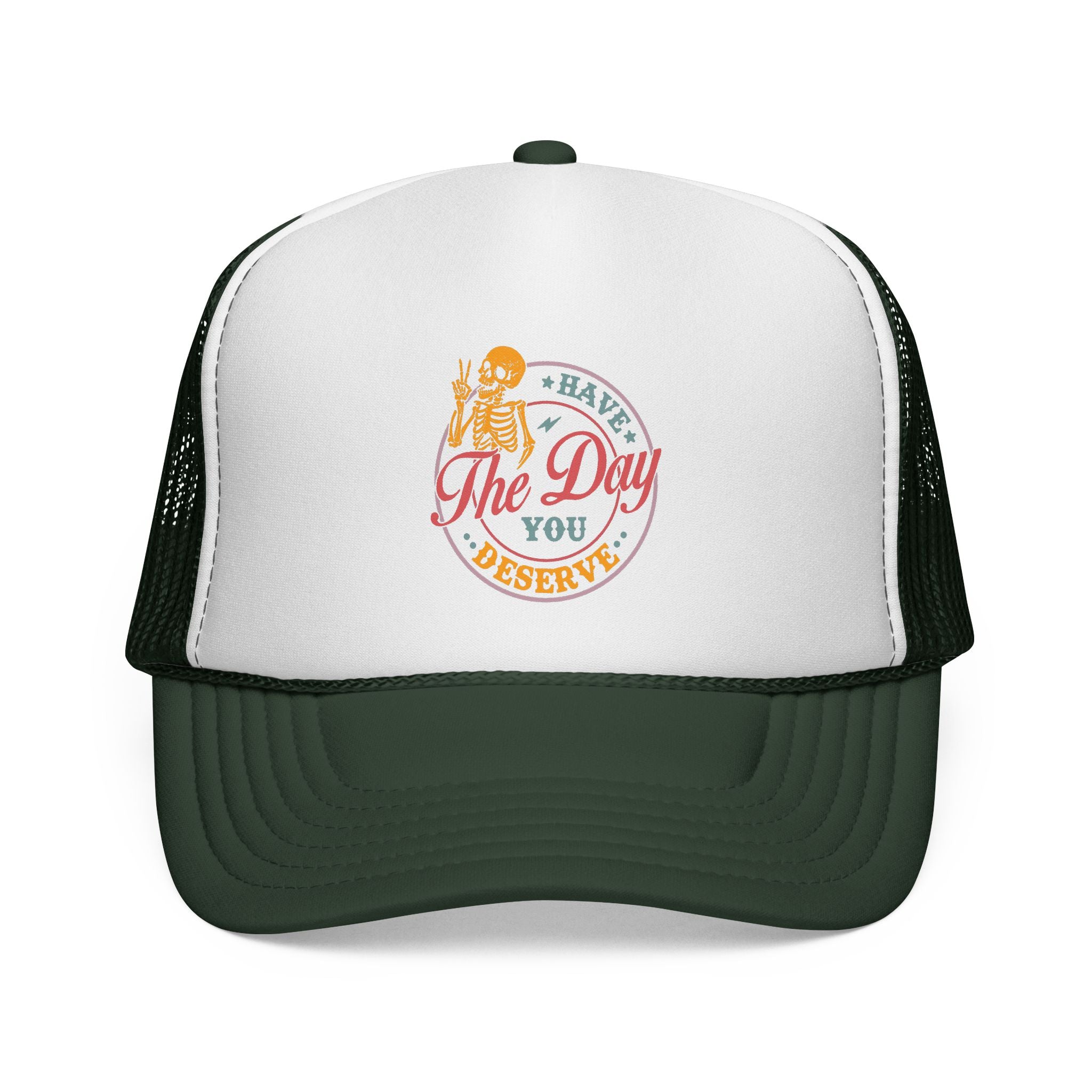 'Have The Day You Deserve' Trucker Hat