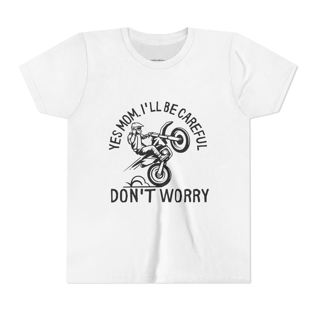 Youth Tee – “Yes Mom I’ll Be Careful, Don’t Worry”